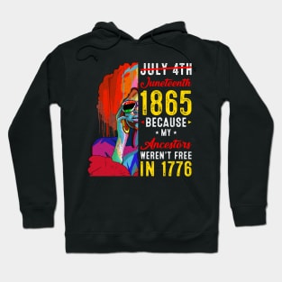 Juneteenth July 4th 1865 Because My Ancestors Black Women Hoodie